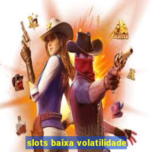 slots baixa volatilidade